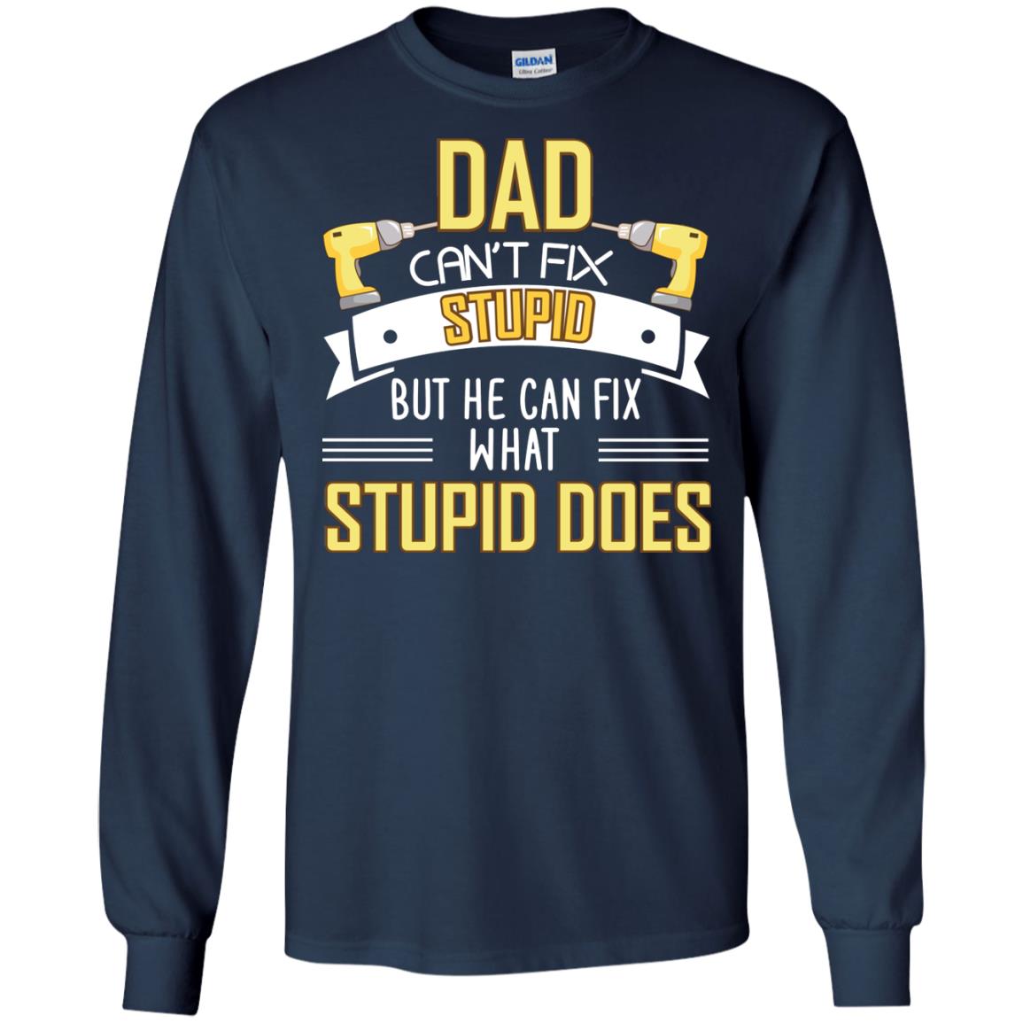 Dad Can't Fix Stupid But He Can Fix What Stupid Does Daddy Shirt Navy