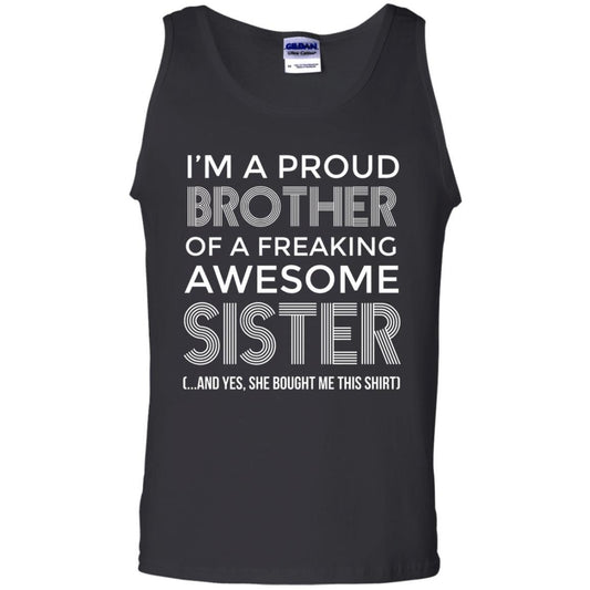 Brother T-shirt I'm A Proud Brother Of Freaking Awesome Sister And Yes She Bought Me This Shirt Black Small