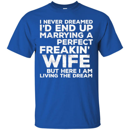 Husband T-shirt I_d End Up Marrying A Perfect Freakin_ Wife Royal