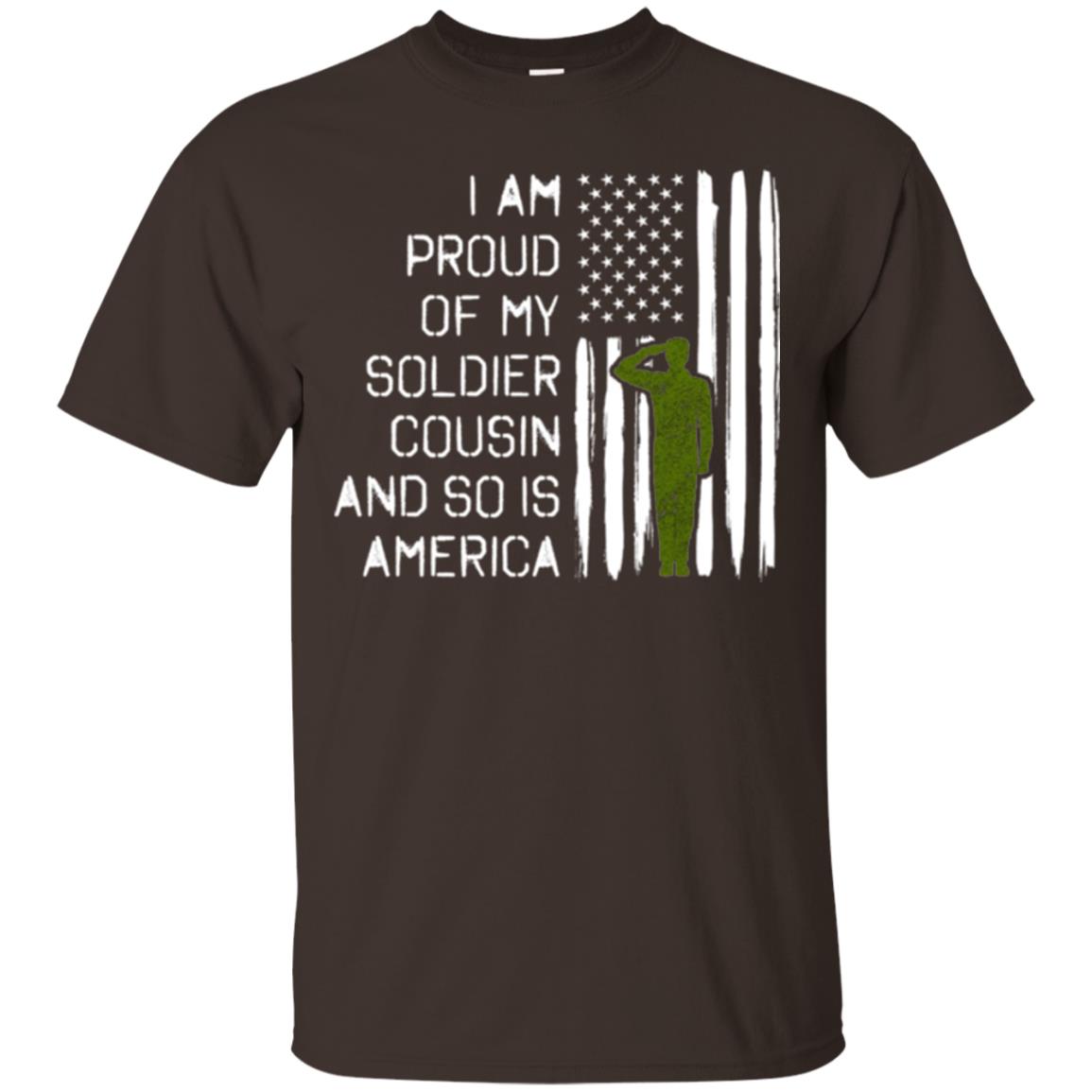 Military T-shirt I A Am Proud Of My Soldier Cousinn And So Is America Dark Chocolate