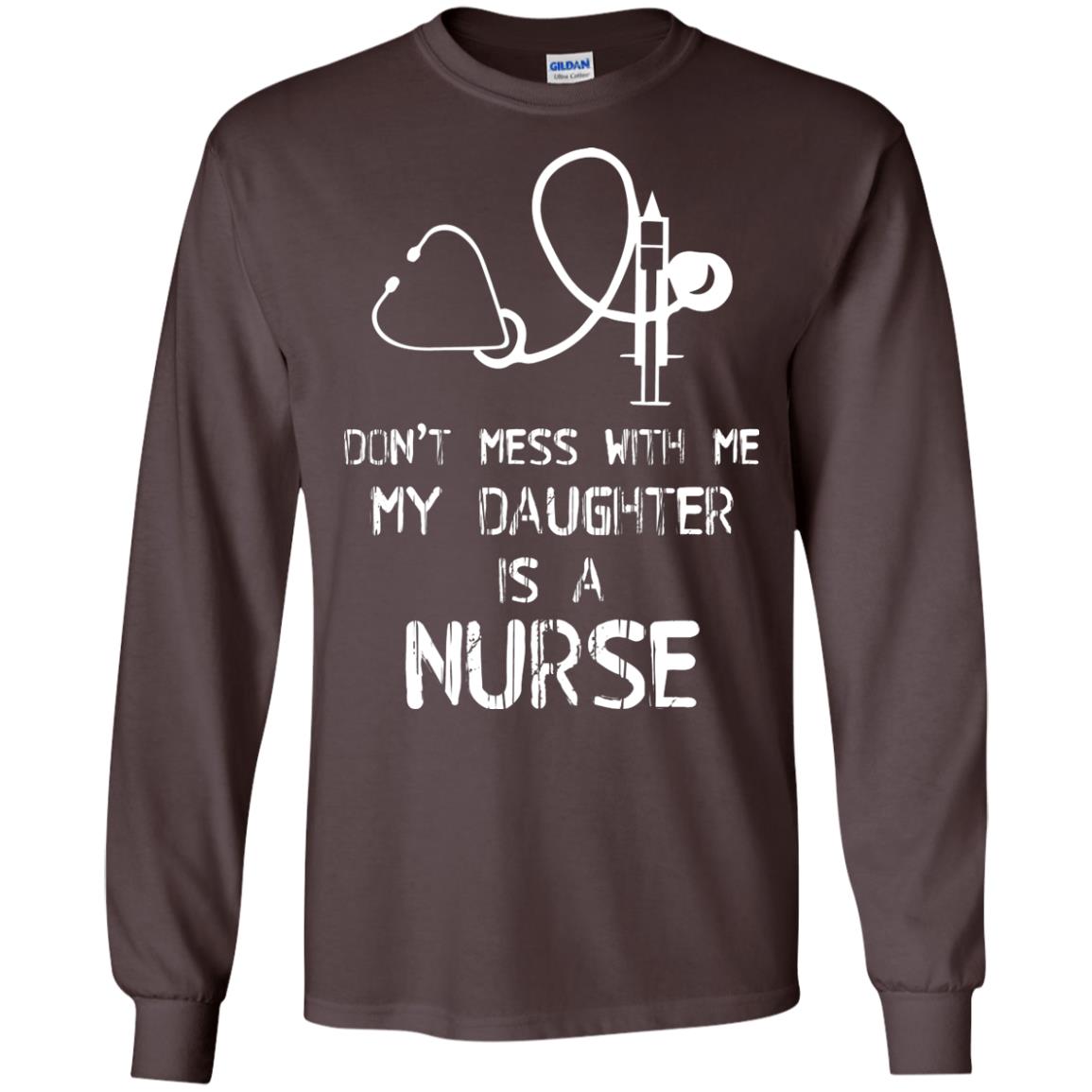 Don’t Mess With Me My Daughter Is A Nurse Funny Nurse Shirt For Parents Dark Chocolate