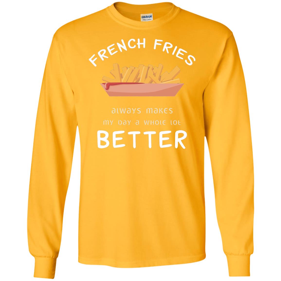 French Fries Always Makes My Day A Whole Lot Better T-shirt Gold