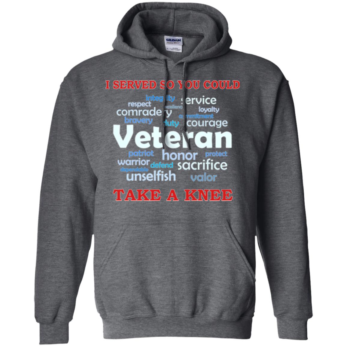 I Served So You Could Take A Knee Veteran Sacrifice T-shirt Dark Heather