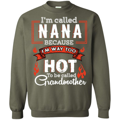 I'm Called Nana Because I'm Way Too Hot To Be Called Grandmother Shirt Military Green