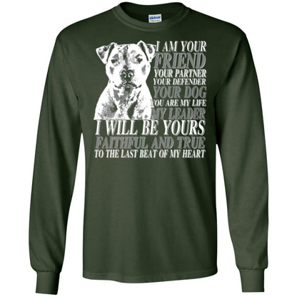 I Am Your Friend Your Partner Your Defender Your Dog You Are My Life My Leader I Will Be Yours Faithful And True To The Last Beat Of My Heart Forest Green