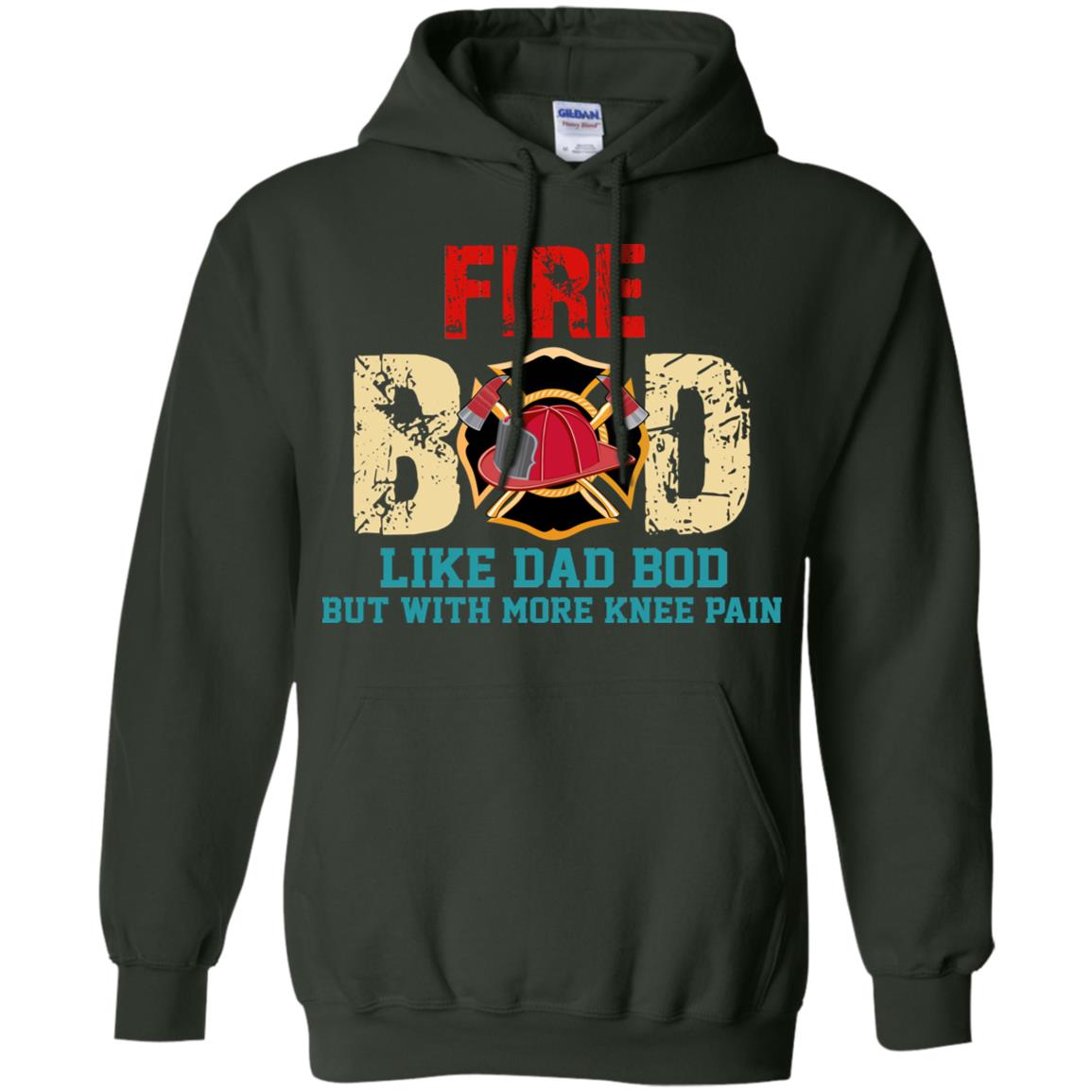 Fire Bod Like Dad Bod But With More Knee Pain Shirt Forest Green