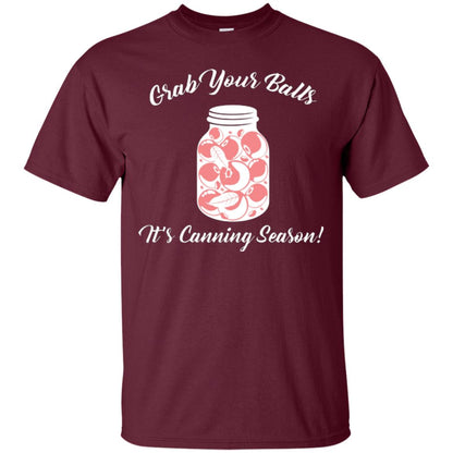 Grab Your Balls It’s Canning Season Canning Lover T-shirt Maroon