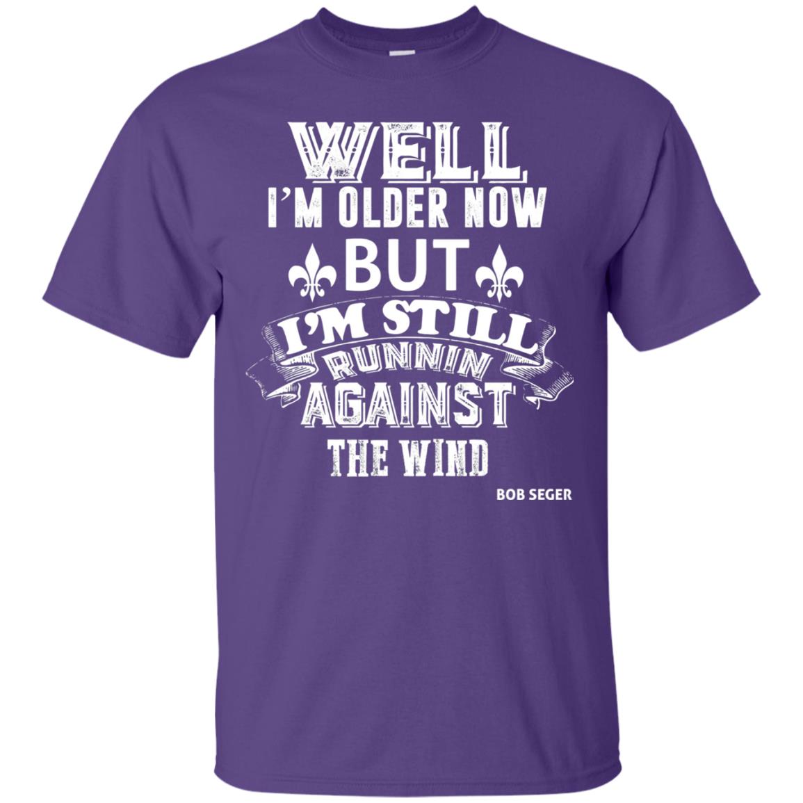 Well Im Older Now But I_m Still Runnin Against T-shirt Purple