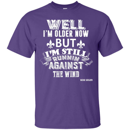 Well Im Older Now But I_m Still Runnin Against T-shirt Purple