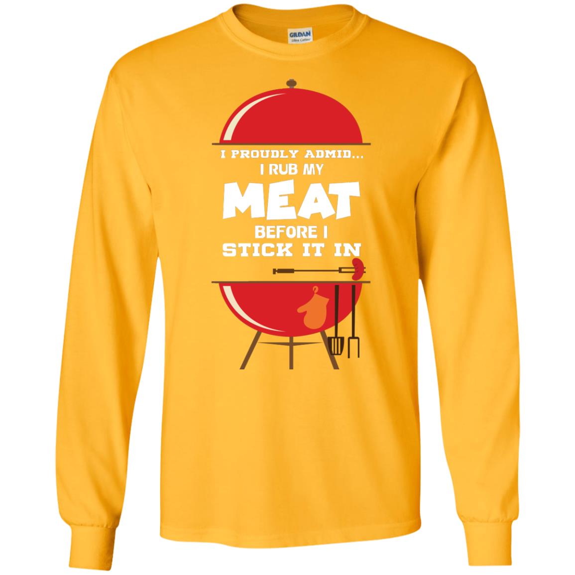 I Proudly Admin I Rub My Meat Before I Stick It In Bbq Shirt Gold