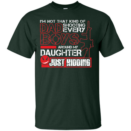 Im Not That Kind Of Dad Shooting Every Boys Around My Daughter Just Kidding Forest