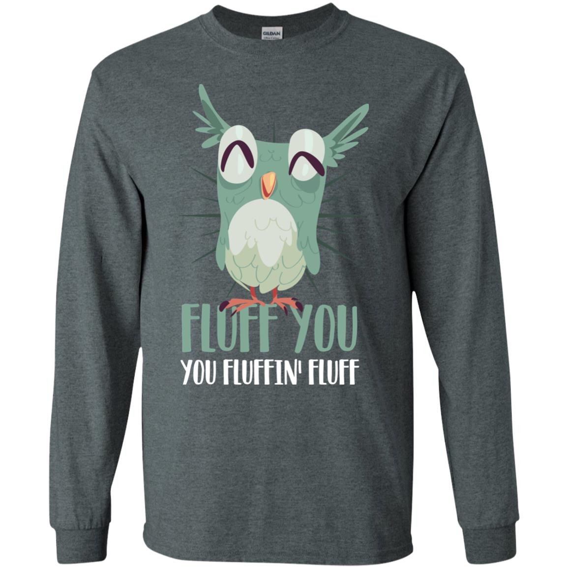 Fluff You You Fluffin_ Fluff Best Shirt For Owl Lovers Dark Heather