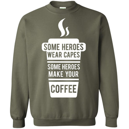 Coffee Lover T-shirt Some Heroes Wear Capes Some Heroes Make Your Coffee Military Green