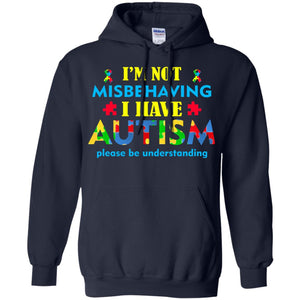 I_m Not Misbehaving I Have Autism Please Be Understanding Best Saying T-shirt For Autism Awareness