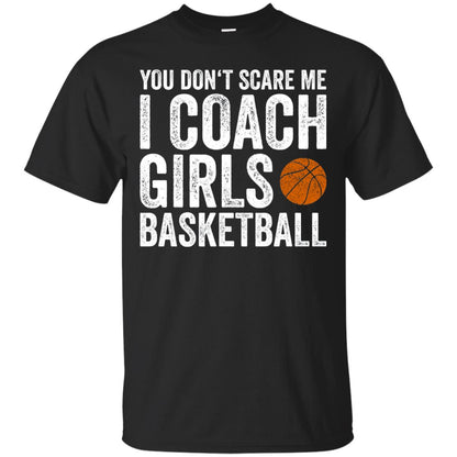 You Don_t Scare Me I Coach Girls Basketball T-shirt Black