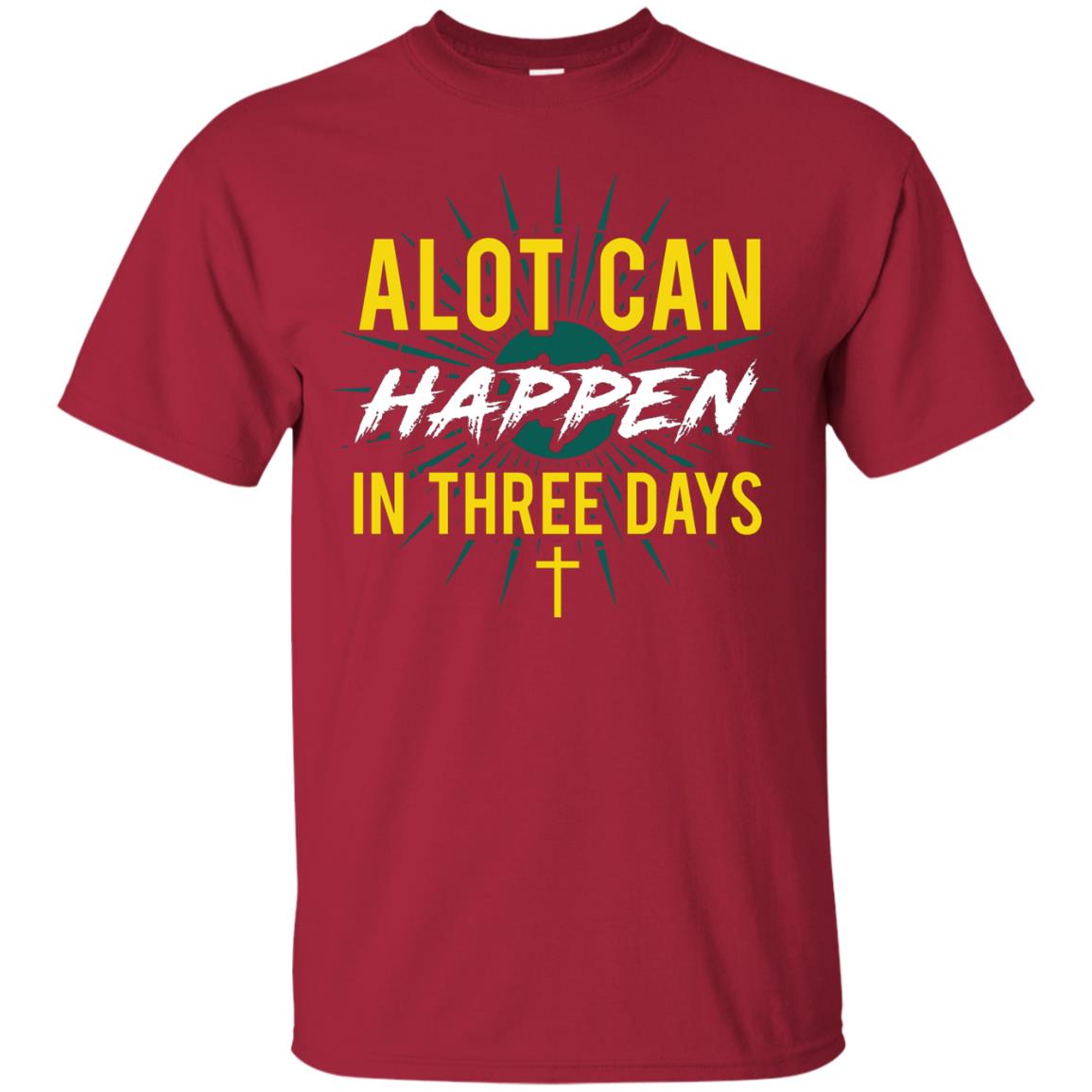 Alot Can Happen In Three Days Christian T-shirt For Easter Day Cardinal