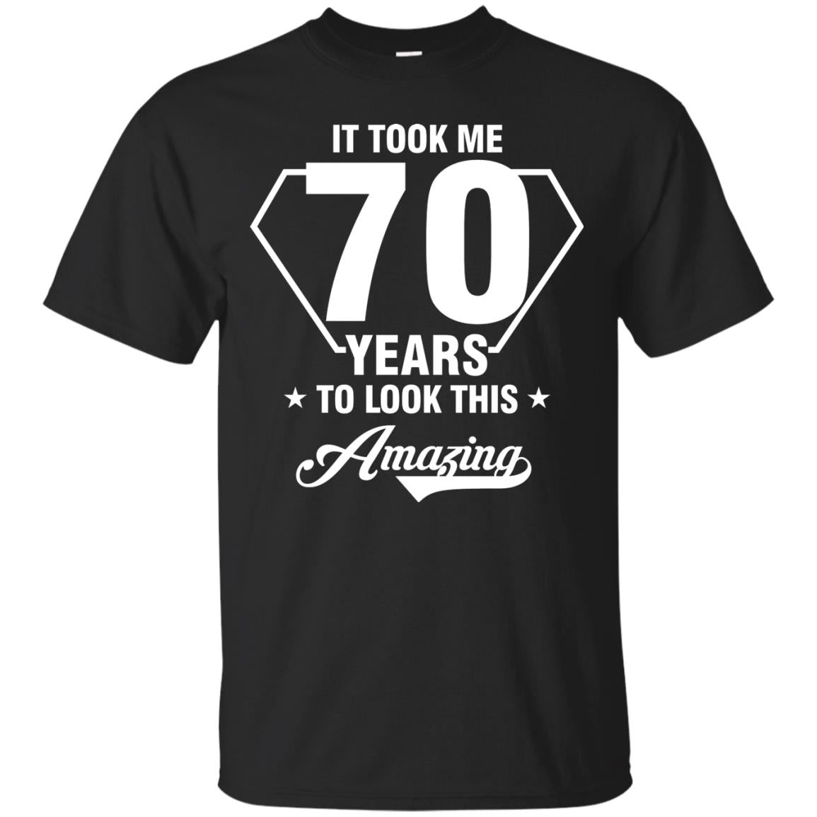 It Took Me 70 Years To Look This Amazing 70th Birthday Shirt Black