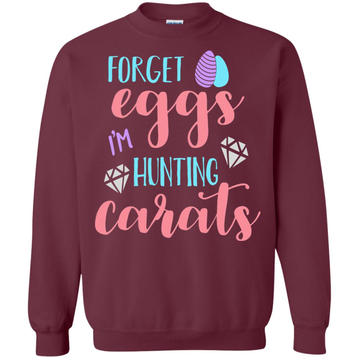 Forget Eggs Im Hunting Carats Funny Easter Day T-shirt Maroon
