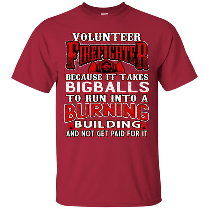 Voluteer Firefighter Because It Takes Bigballs To Run Into A Burning Building And Not Get Paid For It Cardinal