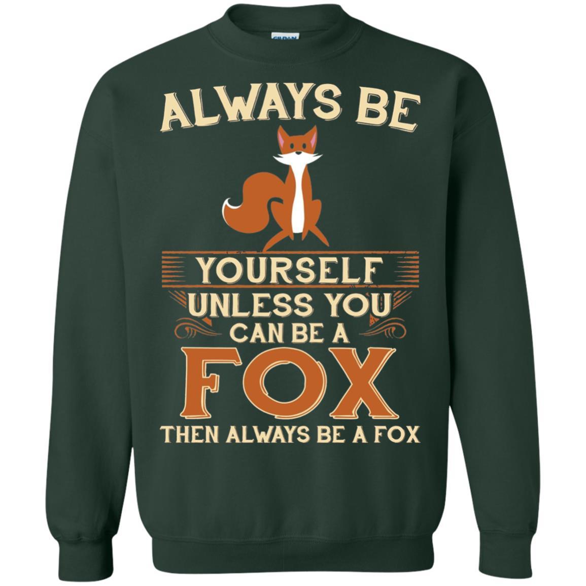 Fox T-shirt Always Be Yourself Unless You Can Be A Fox Forest Green