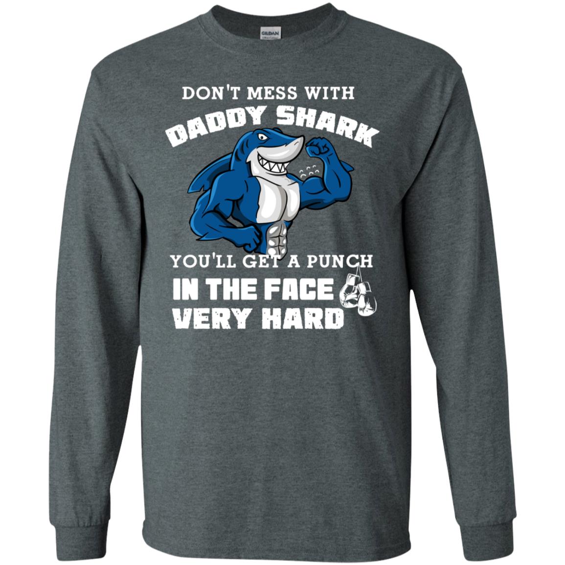 Don't Mess With Daddy Shark You'll Get A Punch In The Face Very Hard Family Shark Shirt Dark Heather
