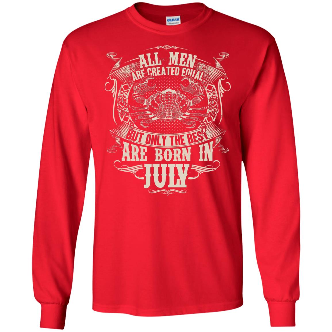 All Men Are Created Equal, But Only The Best Are Born In July T-shirt Red