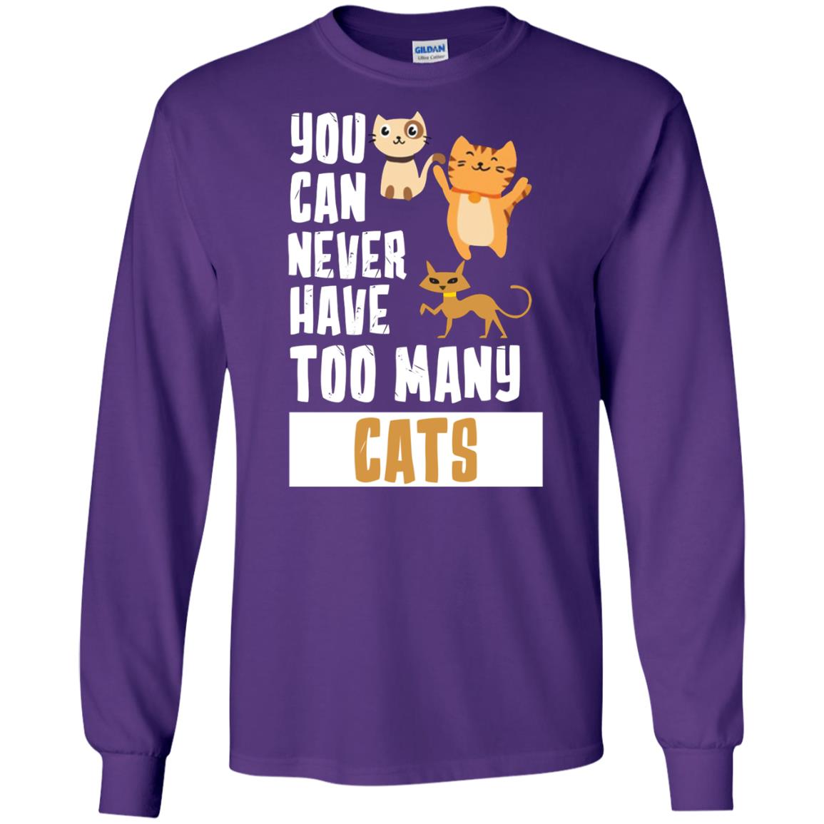 You Can Never Have Too Many Cats Shirt1 G240 Gildan LS Ultra Cotton T-Shirt