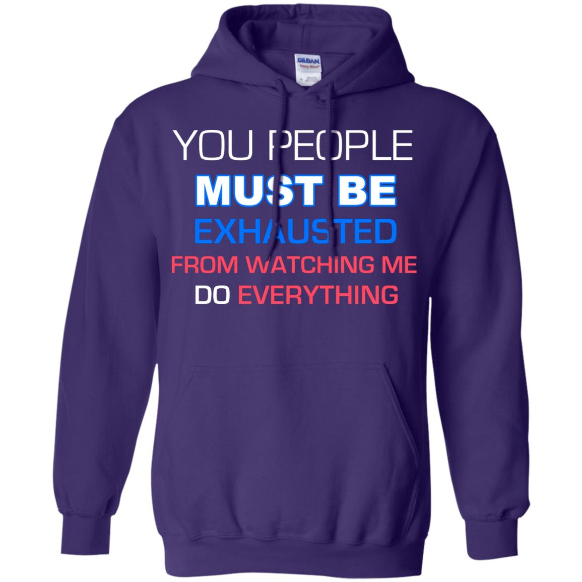 You People Must Be Exhausted From Watching Me Do Everything Shirt Purple