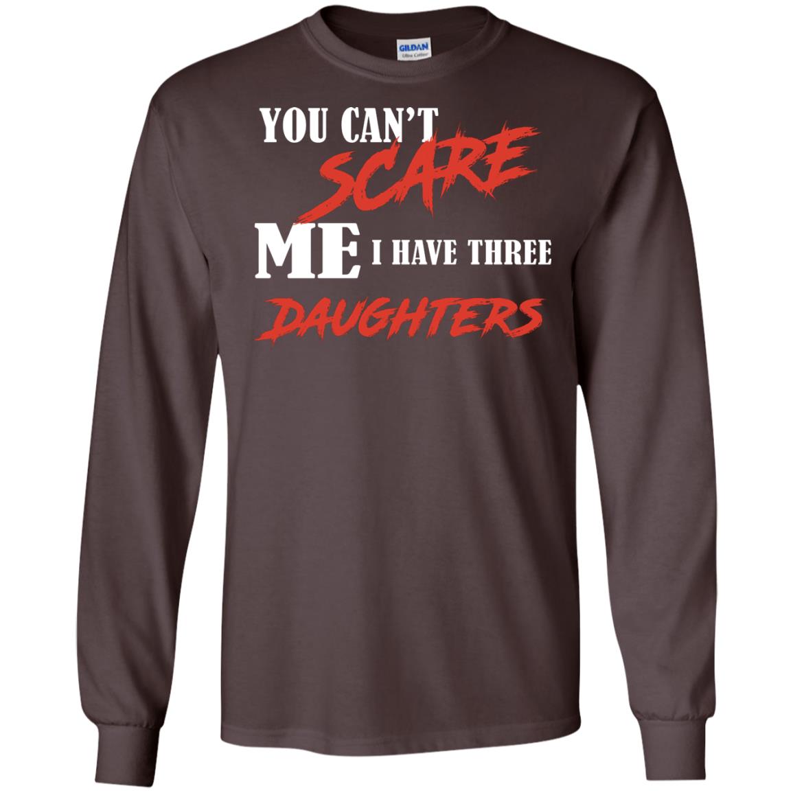 Prarents T-shirt You Can_t Scare Me I Have Three Daughters Dark Chocolate