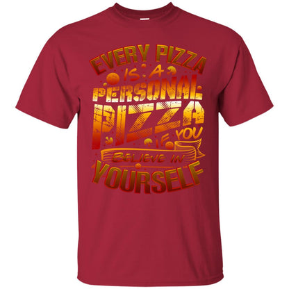 Every Pizza Is A Personal Pizza If You Believe In Yourself Shirt Cardinal
