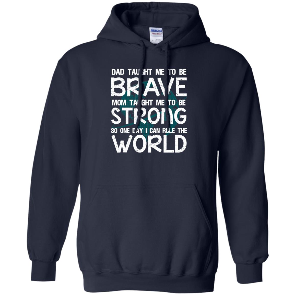 Dad Taught Me To Be Brave Mom Taught Me To Be Strong Parents Pride Shirt Navy