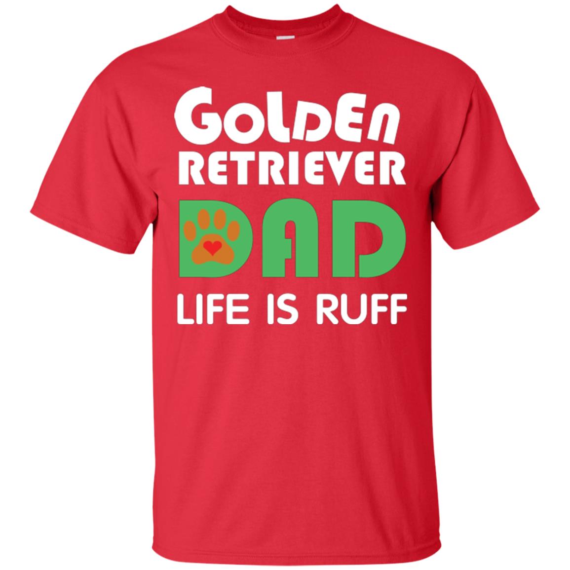 Dog Dad T-shirt Golden Retriever Dad Life Is Ruff Red