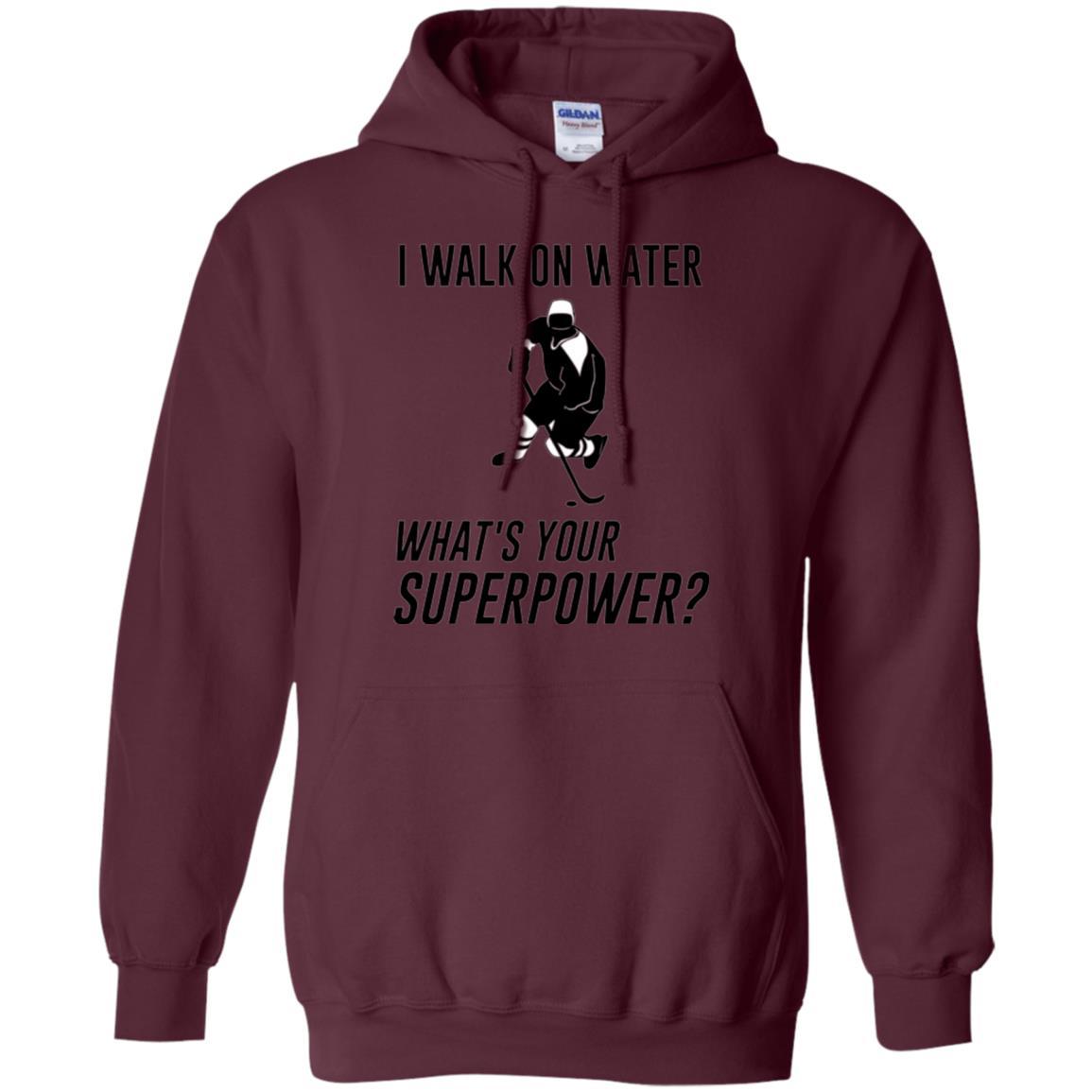 Hockey T-shirt I Walk On Water What_s Your Superpower Maroon