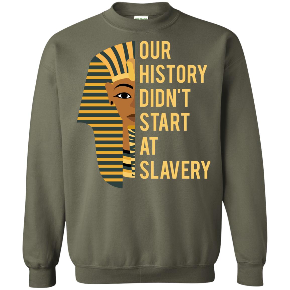 Proud African American Woman T-shirt Our History Didn_t Start At Slavery Military Green