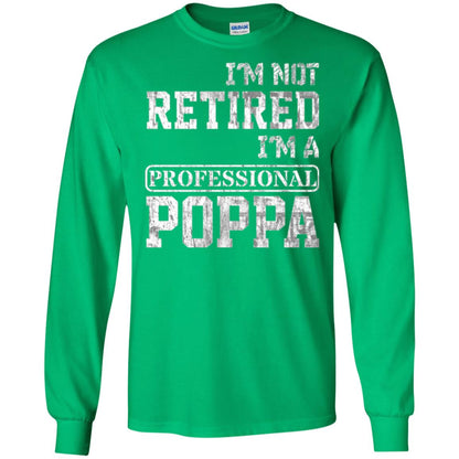 Papa T-shirt I_m Not Retired I_m A Professional Poppa Irish Green