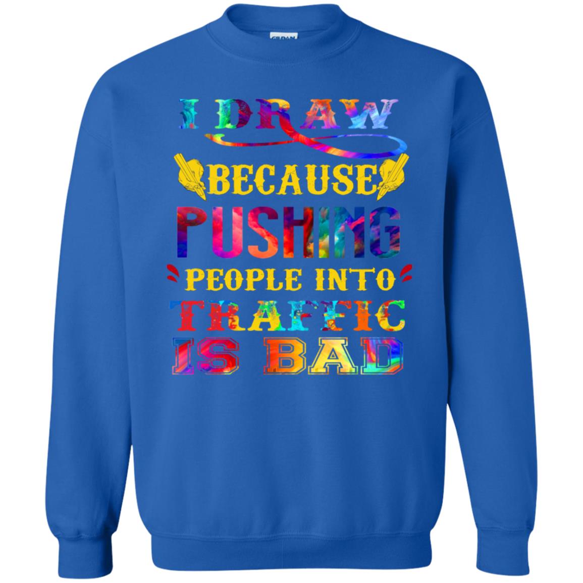 I Draw Because Pushing People Into Traffic Is Bad Drawing Gift Shirt Royal