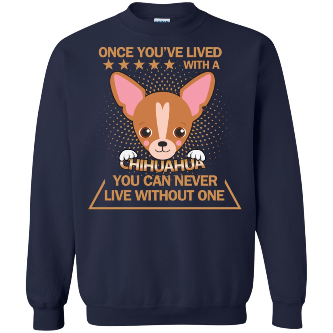 Once You've Lived With A Chihuahua You Can Never Live Without One Shirt Navy
