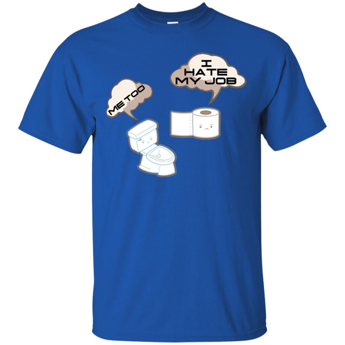 Funny Toilet And Toilet Paper I Hate My Job T-shirt Royal
