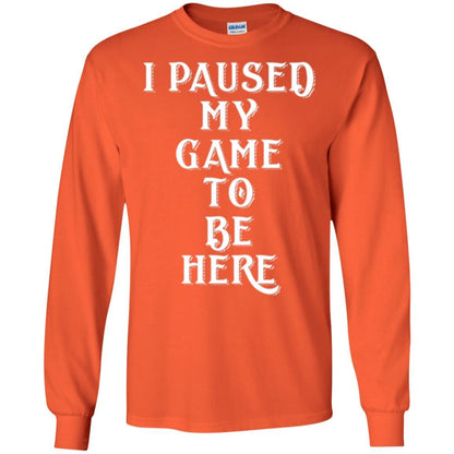 Gamer T-shirt I Paused My Game To Be Here Orange