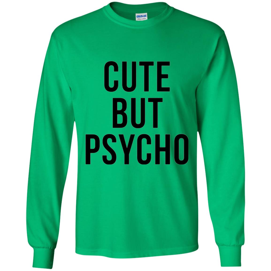 Sarcastic T-shirt Cute But Psycho Sassy T-shirt Irish Green