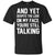 And Yet Despite The Look On My Face You're Still Talking T-shirtG200 Gildan Ultra Cotton T-Shirt