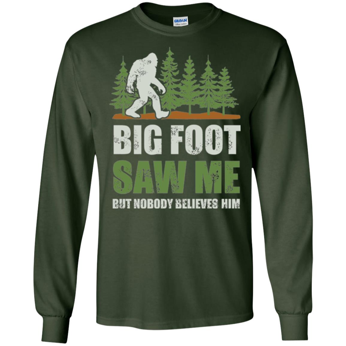 Funny Bigfoot T-shirt Bigfoot Saw Me But Nobody Believes Him Forest Green