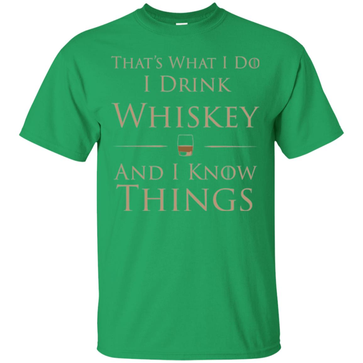 Wine Lovers T-shirt That_s What I Do I Drink Whiskey And I Know Things Irish Green
