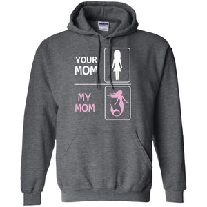 Your Mom My Mom Is Mermaid Mommy Shirt For KidsG185 Gildan Pullover Hoodie 8 oz.