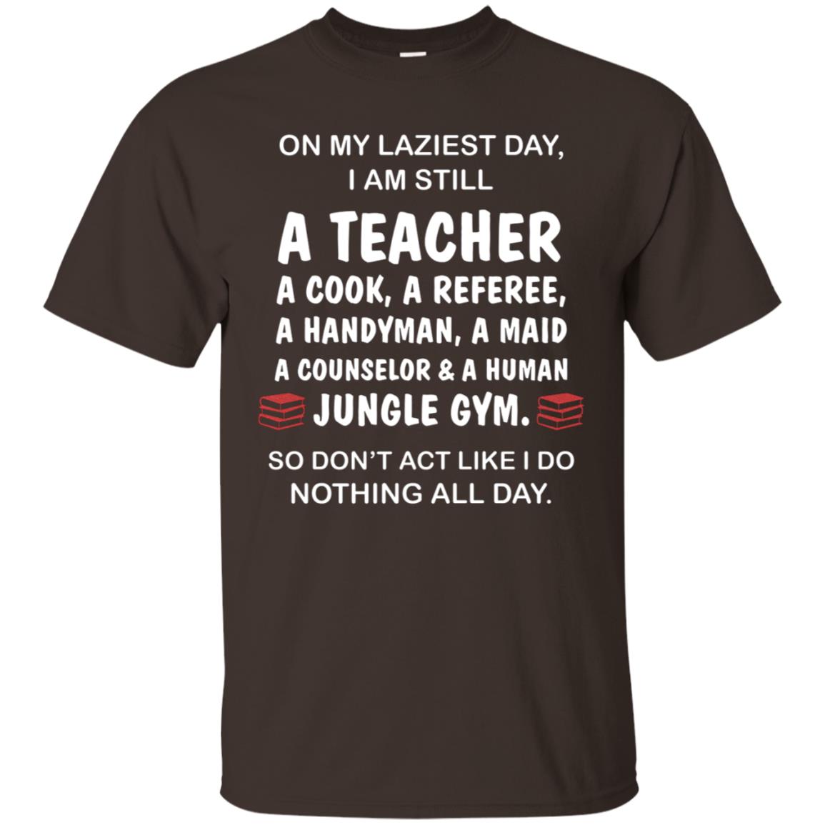 On My Laziest Day I Am Still A Teacher Shirt Dark Chocolate