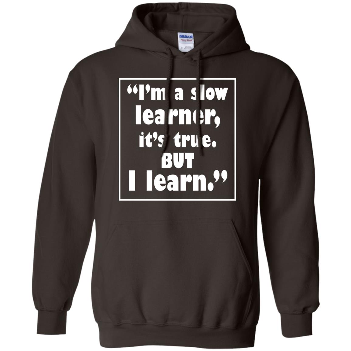 I’m A Slow Learner It’s True But I Learn Best Quote T-shirt Dark Chocolate