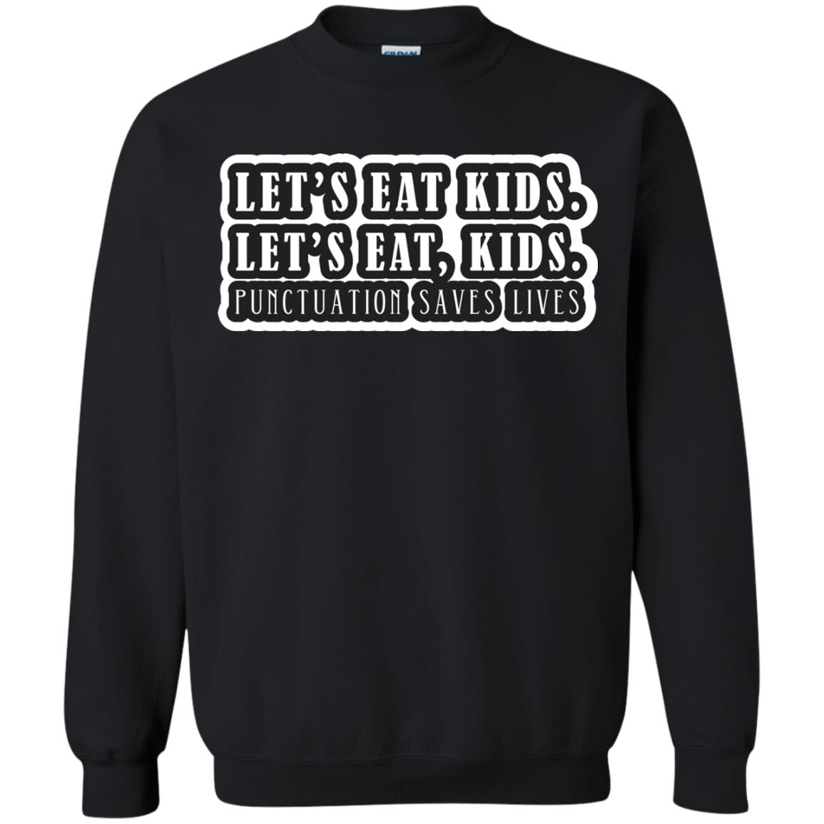 Lets Eat Kids Lets Eat, Kids Punctuation Save Lives ShirtG180 Gildan Crewneck Pullover Sweatshirt 8 oz.