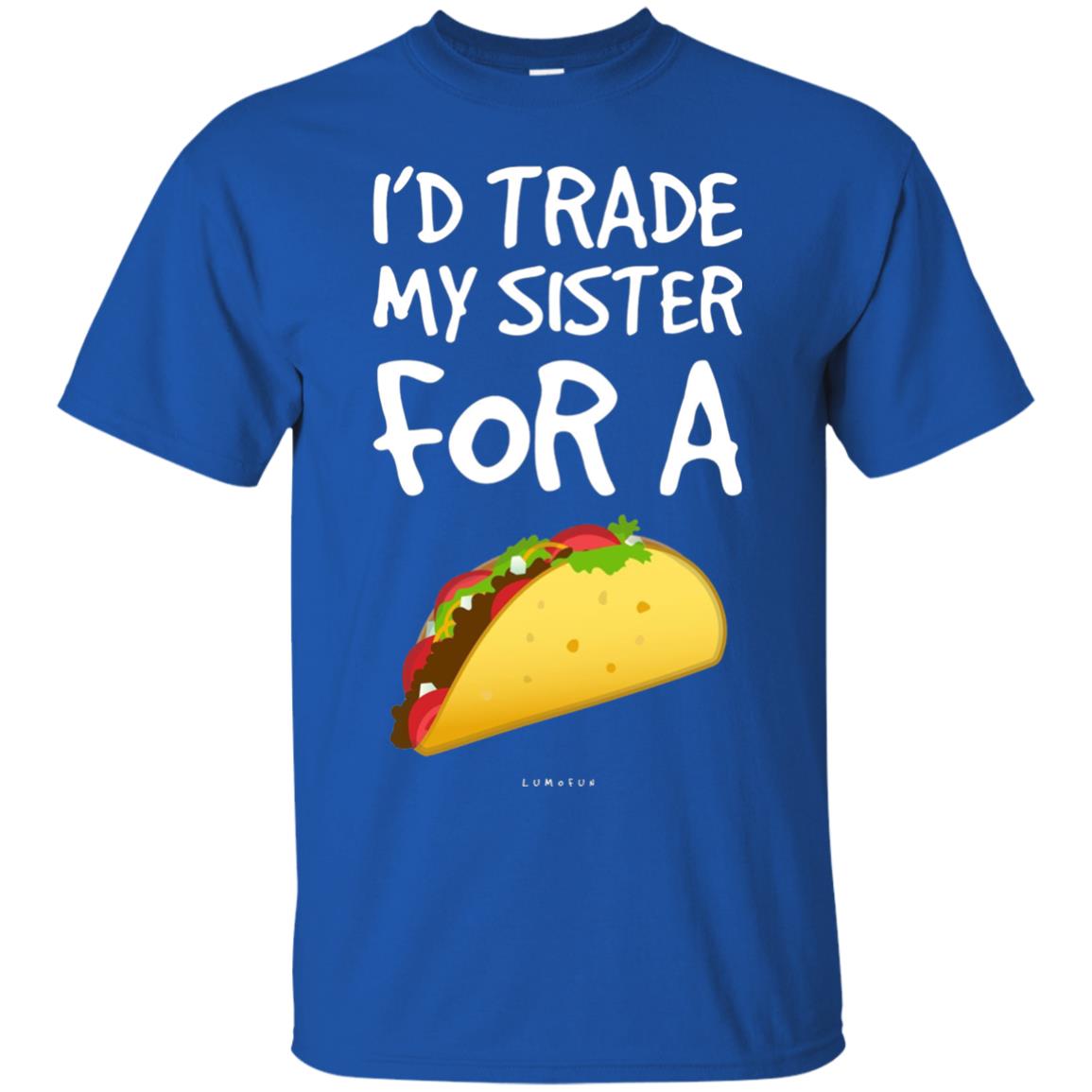 Id Trade My Sister For A Taco Shirt. Funny Taco T-shirt Royal