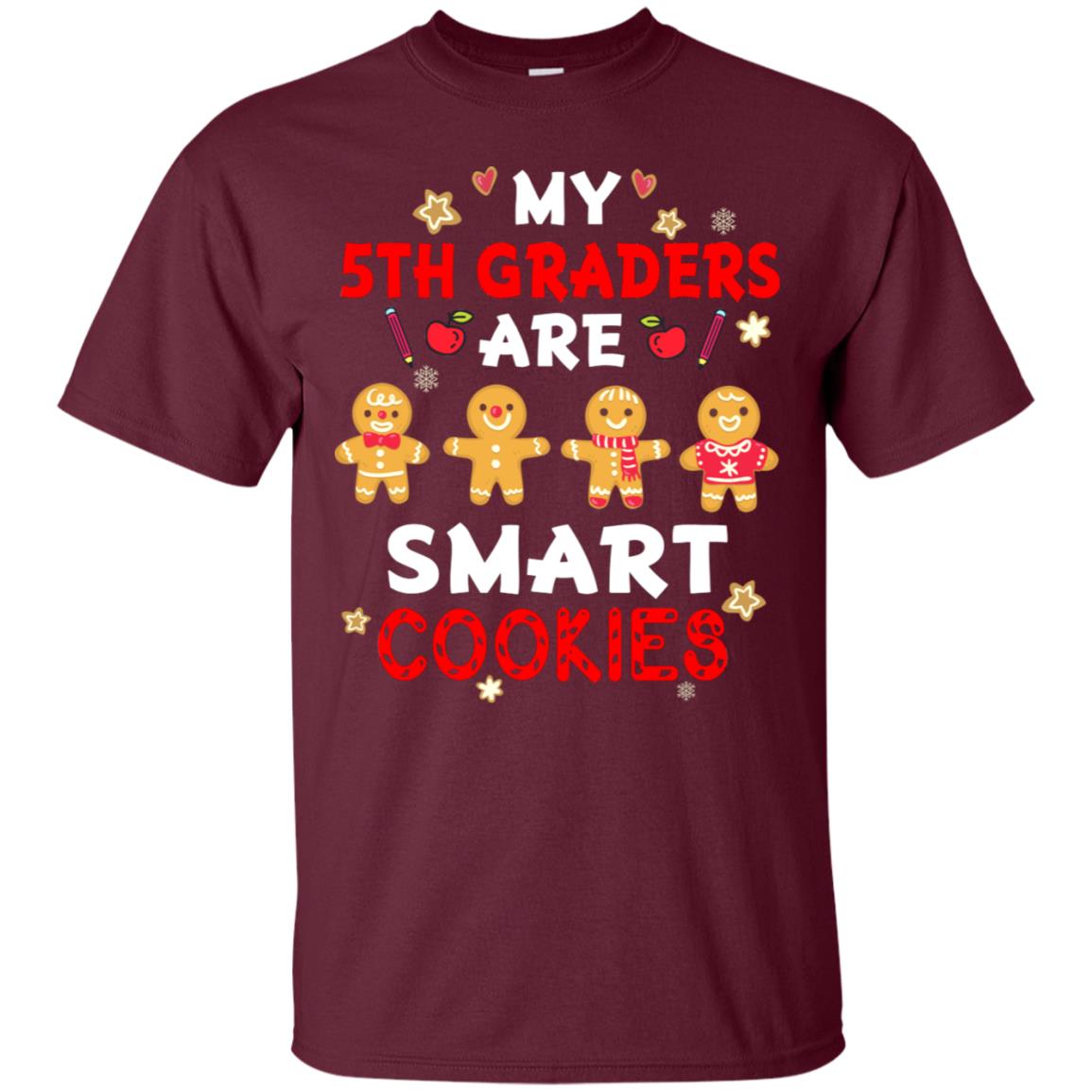 My 5th Graders Are Smart Cookies X-mas Gift Shirt For Fifth Gradeteachers Maroon