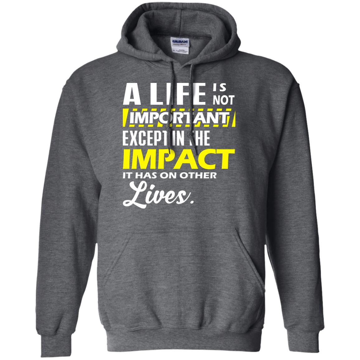 A Life Is Not Important Except In The Impact T-shirt Dark Heather